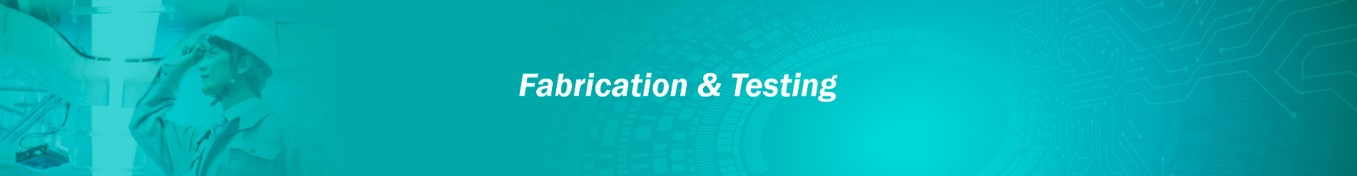 Fabrication & Testing